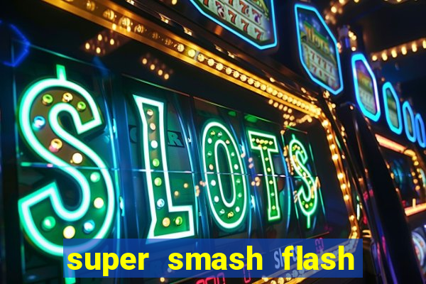 super smash flash 2 completo jogos 360